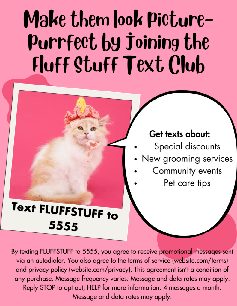 A pink flyer titled “Make Them Look Picture-Purrfect by Joining the Fluff Stuff Text Club” encouraging the viewer to text FLUFFSTUFF to 5555 and sharing information about text content and other compliance information.